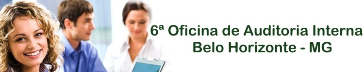 6� Oficina Auditoria Interna -  dias 09, 10, 11 e 12 de agosto em Belo Horizonte - MG