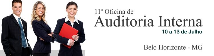 11� Oficina Auditoria Interna - Belo Horizonte  -  Dias 10, 11, 12 e 13 de Julho de 2012