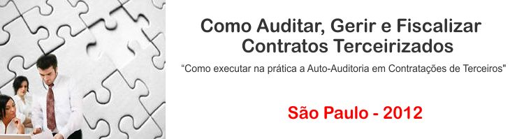 Como Auditar, Gerir e Fiscalizar Contratos Terceirizados - “Como executar na pr�tica a Auto-Auditoria em Contrata��es de Terceiros"